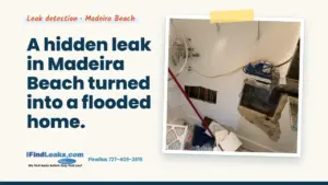 A hidden leak in Madeira Beach turned into a flooded home.