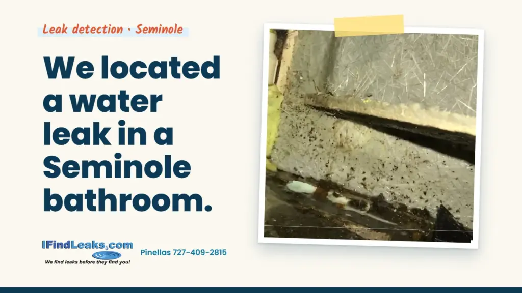 We located a water leak in a Seminole bathroom.