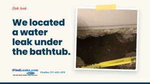 We located a water leak under the bathtub.